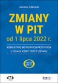 Zmiany w PIT od 1 lipca 2022 r. – komentarz do nowych przepisów – ujednolicony tekst ustawy