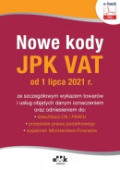 Nowe kody JPK VAT od 1 lipca 2021 r. ze szczegółowym wykazem towarów i usług objętych danym oznaczeniem oraz odniesieniem do: klasyfikacji CN i PKWiU, przepisów prawa podatkowego, wyjaśnień Ministerstwa Finansów (e-book)
