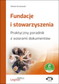 Fundacje i stowarzyszenia. Praktyczny poradnik z wzorami dokumentów (z suplementem elektronicznym)

