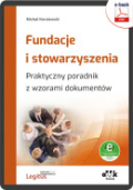 Fundacje i stowarzyszenia. Praktyczny poradnik z wzorami dokumentów (e-book z suplementem elektronicznym)
