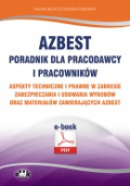 Azbest. Poradnik dla pracodawcy i pracowników. Aspekty techniczne i prawne w zakresie zabezpieczania i usuwania wyrobów oraz materiałów zawierających azbest (e-book)