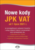 Nowe kody JPK VAT od 1 lipca 2021 r. ze szczegółowym wykazem towarów i usług objętych danym oznaczeniem oraz odniesieniem do: klasyfikacji CN i PKWiU, przepisów prawa podatkowego, wyjaśnień Ministerstwa Finansów