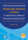 Instrukcja wdrożenia Krajowego Systemu e-Faktur w jednostce sektora finansów publicznych (z suplementem elektronicznym)
