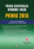 Polska Klasyfikacja Wyrobów i Usług PKWiU 2015 – pełny tekst klasyfikacji z powiązaniami: z PKWiU 2008 (z suplementem elektronicznym)
