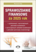 Sprawozdanie finansowe za 2025 rok państwowych i samorządowych jednostek budżetowych, samorządowych zakładów budżetowych, jednostek samorządu terytorialnego

