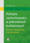 Polityka rachunkowości w jednostkach budżetowych. Wzorzec zarządzenia z komentarzem (z suplementem elektronicznym)
