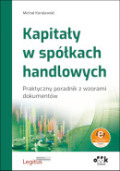 Kapitały w spółkach handlowych. Praktyczny poradnik 
z wzorami dokumentów (z suplementem elektronicznym)