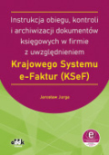 Instrukcja obiegu, kontroli i archiwizacji dokumentów księgowych w firmie z uwzględnieniem Krajowego Systemu e-Faktur (KSeF) (z suplementem elektronicznym)
