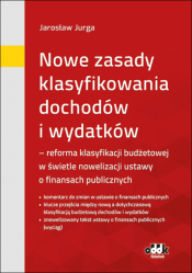 Nowe zasady klasyfikowania dochodów i wydatków – reforma klasyfikacji budżetowej w świetle nowelizacji ustawy o finansach 
