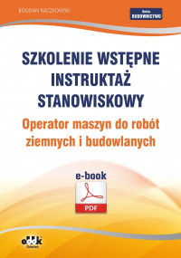 Szkolenie wstępne
Instruktaż stanowiskowy
Operator maszyn do robót ziemnych i budowlanych (e-book)
