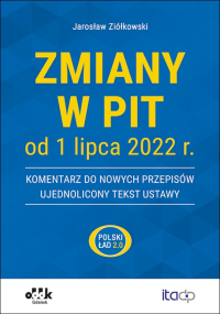 Zmiany w PIT od 1 lipca 2022 r. – komentarz do nowych przepisów – ujednolicony tekst ustawy