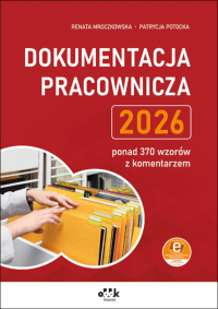 Dokumentacja pracownicza 2026 – ponad 370 wzorów z komentarzem (z suplementem elektronicznym) 
