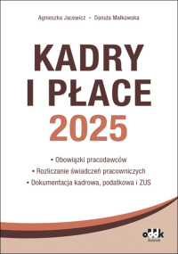 Kadry i płace 2025
– obowiązki pracodawców, rozliczanie świadczeń pracowniczych, dokumentacja kadrowa, podatkowa i ZUS