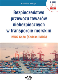 Bezpieczeństwo przewozu towarów niebezpiecznych w transporcie morskim – IMDG Code (Kodeks IMDG) (e-book)
