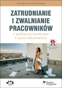 Zatrudnianie i zwalnianie pracowników – praktyczny komentarz – wzory dokumentów (z suplementem elektronicznym)