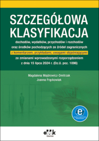 Szczegółowa klasyfikacja 
dochodów, wydatków, przychodów i rozchodów oraz środków pochodzących ze źródeł zagranicznych
z komentarzem, przykładami, uwagami objaśniającymi ze zmianami wprowadzonymi rozporządzeniem z dnia 15 lipca 2024 r. (Dz.U. poz. 1096)
(z suplementem elektronicznym)