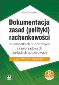 Dokumentacja zasad (polityki) rachunkowości w jednostkach budżetowych i samorządowych zakładach budżetowych – wzorzec zarządzenia (z suplementem elektronicznym)