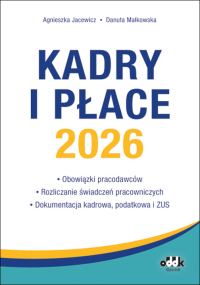 Kadry i płace 2026
– obowiązki pracodawców, rozliczanie świadczeń pracowniczych, dokumentacja kadrowa, podatkowa i ZUS