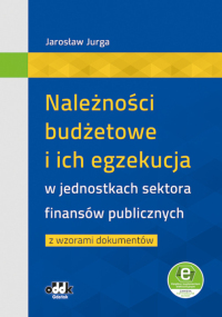 Należności budżetowe i ich egzekucja w jednostkach sektora finansów publicznych z wzorami dokumentów (z suplementem elektronicznym)
