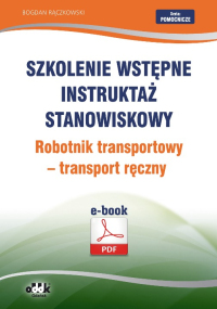 Szkolenie wstępne
Instruktaż stanowiskowy
Robotnik transportowy – transport ręczny (e-book)