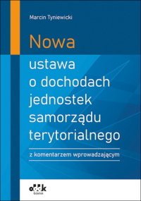 Nowa ustawa o dochodach jednostek samorządu terytorialnego
z komentarzem wprowadzającym
