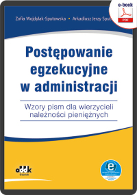 Postępowanie egzekucyjne w administracji. Wzory pism dla wierzycieli należności pieniężnych (e- book z suplementem elektronicznym)
