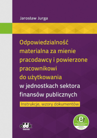 Odpowiedzialność materialna za mienie pracodawcy i powierzone pracownikowi do użytkowania w jednostkach sektora finansów publicznych 
– instrukcje, wzory dokumentów (z suplementem elektronicznym)
