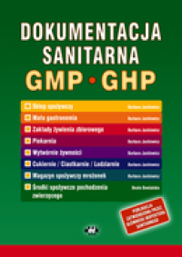 Dokumentacja sanitarna według zasad Dobrej Praktyki Produkcyjnej GMP i Dobrej Praktyki  Higienicznej GHP (instrukcje, zapisy – piekarnia) (z suplementem elektronicznym)