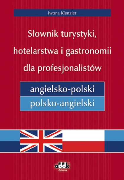 Słownik turystyki, hotelarstwa i gastronomii dla profesjonalistów angielsko-polski i polsko-angielski
