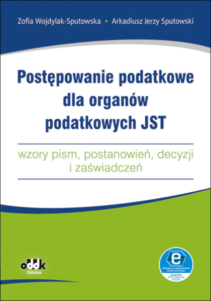 Postępowanie podatkowe dla organów podatkowych JST 
– wzory pism, postanowień, decyzji i zaświadczeń
(z suplementem elektronicznym)
