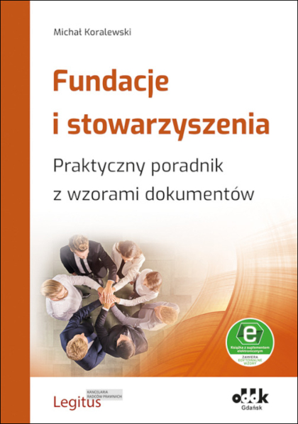 Fundacje i stowarzyszenia. Praktyczny poradnik z wzorami dokumentów (z suplementem elektronicznym)

