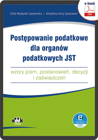 Postępowanie podatkowe dla organów podatkowych JST 
– wzory pism, postanowień, decyzji i zaświadczeń
(e-book z suplementem elektronicznym)
