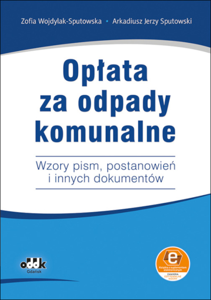 Opłata za odpady komunalne. Wzory pism, postanowień i innych dokumentów (z suplementem elektronicznym)
