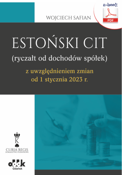 Estoński CIT (ryczałt od dochodów spółek) z uwzględnieniem zmian od 1 stycznia 2023 r. (e-book)
