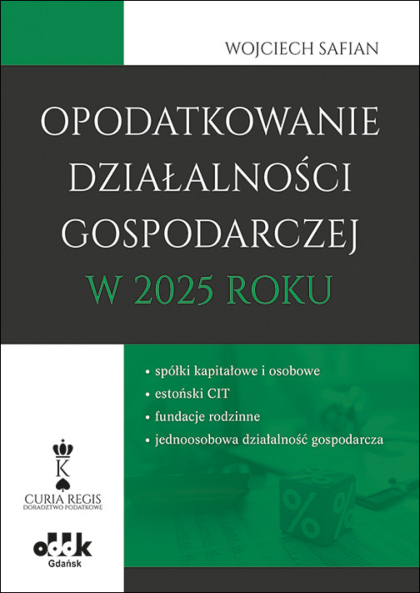 Opodatkowanie działalności gospodarczej w 2025 roku – spółki kapitałowe i osobowe – estoński CIT – fundacje rodzinne – jednoosobowa działalność gospodarcza
