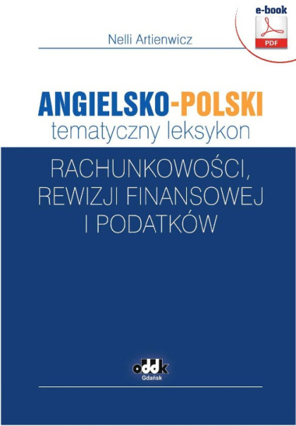Angielsko-polski tematyczny leksykon rachunkowości, rewizji finansowej i podatków (e-book)
