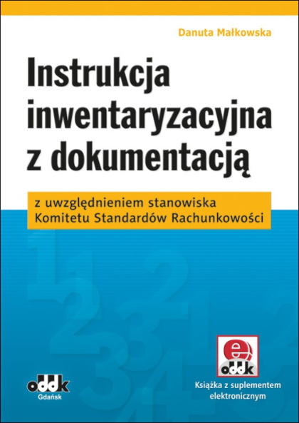 Instrukcja inwentaryzacyjna z dokumentacją z uwzględnieniem stanowiska
Komitetu Standardów Rachunkowości (z suplementem elektronicznym)
