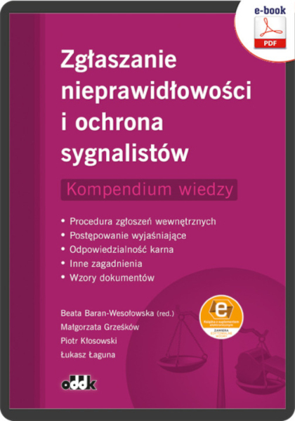 Zgłaszanie nieprawidłowości i ochrona sygnalistów. Kompendium wiedzy.
Procedura zgłoszeń wewnętrznych - Postępowanie wyjaśniające - Odpowiedzialność karna  – Inne zagadnienia  – Wzory dokumentów
(e-book z suplementem elektronicznym)