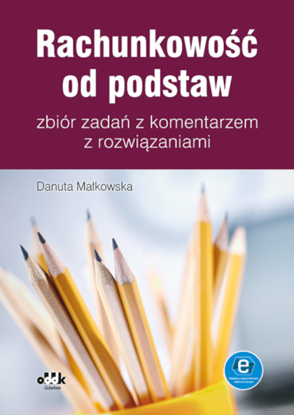 Rachunkowość od podstaw – zbiór zadań z komentarzem z rozwiązaniami
(z suplementem elektronicznym)
