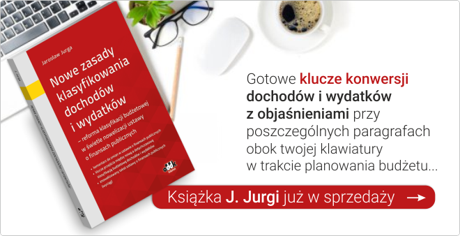 Nowe zasady klasyfikowania dochodów i wydatków – reforma klasyfikacji budżetowej w świetle nowelizacji ustawy o finansach 