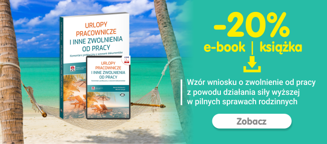 -20% ksiązka i e-book: Urlopy pracownicze i inne zwolnienia od pracy. Pobierz bezpłatny wzór wniosku